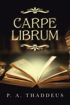 Carpe Librum - Thaddeus, P. A.