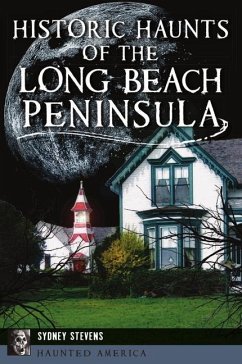 Historic Haunts of the Long Beach Peninsula - Stevens, Sydney