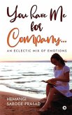 You have Me for Company...: An Eclectic Mix of Emotions