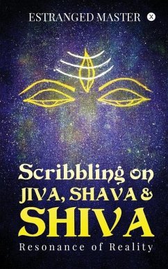 Scribbling on JIVA, SHAVA & SHIVA: Resonance of Reality - Estranged Master