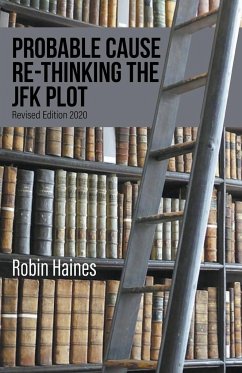 PROBABLE CAUSE RE-THINKING THE JFK PLOT - Haines, Robin