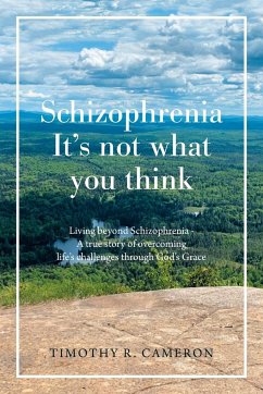 Schizophrenia - It's Not What You Think - Cameron, Timothy R.