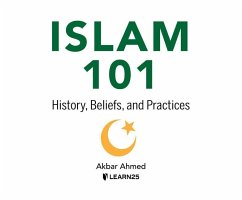 Islam 101: History, Beliefs, and Practices - Ahmed Ph. D., Akbar