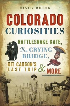 Colorado Curiosities: Rattlesnake Kate, the Crying Bridge, Kit Carson's Last Trip and More - Brick, Cindy