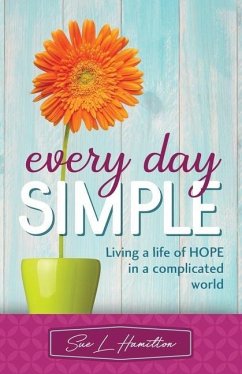 Every Day Simple: Living a Life of Hope in a Complicated World - Hamilton, Sue L.