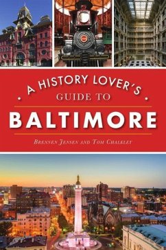 A History Lover's Guide to Baltimore - Jensen, Brennen; Chalkley, Thomas