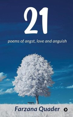 21: poems of angst, love and anguish - Farzana Quader