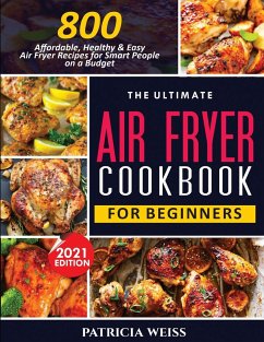 THE ULTIMATE AIR FRYER COOKBOOK FOR BEGINNERS - Weiss, Patricia