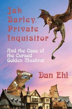 Jak Barley, Private Inquisitor and the Case of the Cursed Golden Muskrat - Ehl, Dan