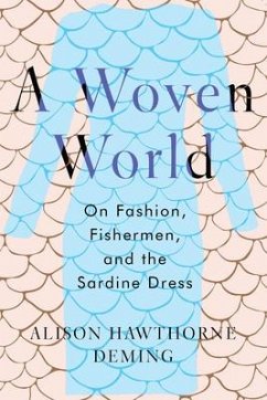 A Woven World: On Fashion, Fishermen, and the Sardine Dress - Hawthorne Deming, Alison