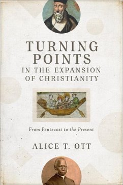 Turning Points in the Expansion of Christianity - From Pentecost to the Present - Ott, Alice T.