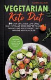 Vegetarian Keto Diet: 80 Easy & Delicious Low-Carb, High-Fat Plant-Based Recipes to Lose Weight Fast, Boost Energy, and Improve Mental Healt