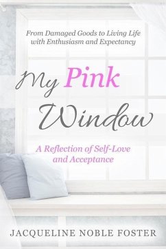 My Pink Window: A Reflection of Self-Love and Acceptance - Foster, Jacqueline Noble