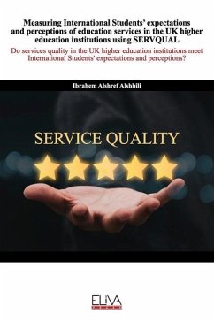 Measuring International Students' expectations and perceptions of education services in the UK higher education institutions using SERVQUAL - Alshbili, Ibrahem Alshref