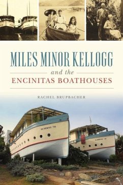 Miles Minor Kellogg and the Encinitas Boathouses - Brupbacher, Rachel