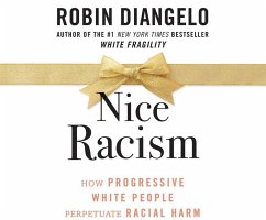 Nice Racism: How Progressive White People Perpetuate Racial Harm - Diangelo, Robin