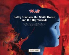 Dolley Madison, the White House, and the Big Tornado - Boynton, Alice; Blevins, Wiley