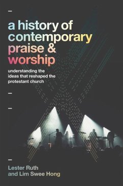 A History of Contemporary Praise & Worship - Understanding the Ideas That Reshaped the Protestant Church - Ruth, Lester; Swee Hong, Lim