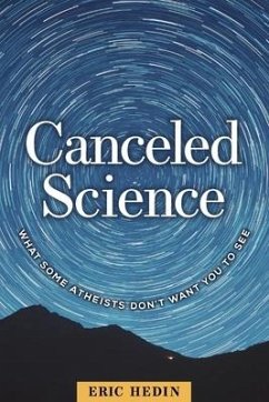 Canceled Science: What Some Atheists Don't Want You to See - Hedin, Eric