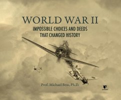 World War II: Impossible Choices and Deeds That Changed History - Bess, Michael