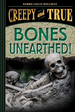 Bones Unearthed! (Creepy and True #3) - Logan Hollihan, Kerrie