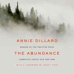 The Abundance: Narrative Essays Old and New - Dillard, Annie