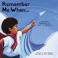 Remember Me When...: Creating Memories to Last a Lifetime - Williams, Todd