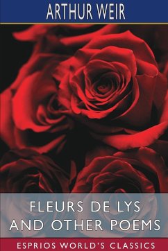 Fleurs de Lys and Other Poems (Esprios Classics) - Weir, Arthur