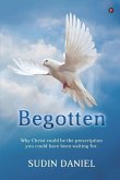 Begotten: Why Christ could be the prescription you could have been waiting for.