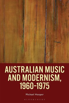 Australian Music and Modernism, 1960-1975 - Hooper, Michael