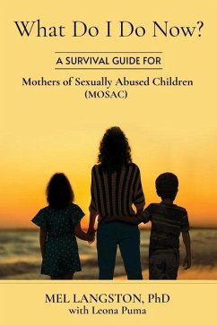 What Do I Do Now? A Survival Guide for Mothers of Sexually Abused Children (MOSAC) - Langston, Mel; Puma, Leona