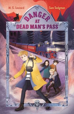 Danger at Dead Man's Pass: Adventures on Trains #4 - Leonard, M. G.; Sedgman, Sam