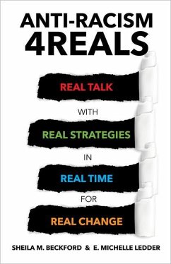 Anti-Racism 4reals: Real Talk with Real Strategies in Real Time for Real Change - Beckford, Sheila M.; Ledder, E. Michelle