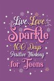 Live Love Sparkle 100 Days Positive Thinking for Teens Girls