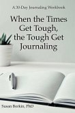 When the Times Get Tough, the Tough Get Journaling: A 30-Day Journaling Workbook