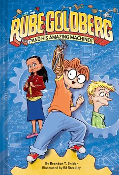 Rube Goldberg and His Amazing Machines - Snider, Brandon T