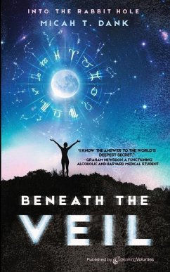 Beneath the Veil: Into the Rabbit Hole - Dank, Micah T.