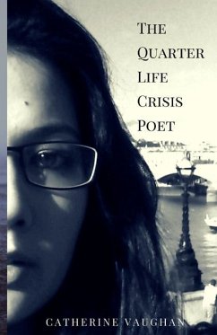 The Quarter Life Crisis Poet: A Collection of Poems on Pain, Heartbreak and Defiance by a Twenty-Something - Vaughan, Catherine