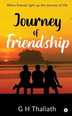 Journey Of Friendship: When friends light up the journey of life - G H Thaliath