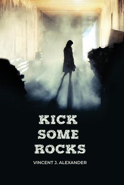 Kick Some Rocks - Alexander, Vincent J.