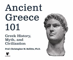 Ancient Greece 101: Greek History, Myth, and Civilization - Bellitto Ph. D., Christopher M.