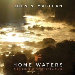 Home Waters: A Chronicle of Family and a River - Maclean, John N.