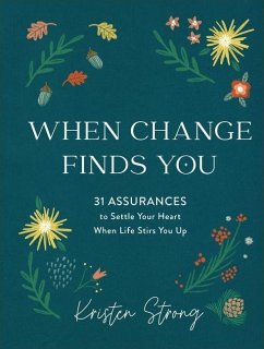 When Change Finds You - 31 Assurances to Settle Your Heart When Life Stirs You Up - Strong, Kristen