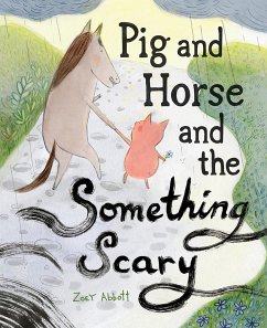 Pig and Horse and the Something Scary - Abbott, Zoey