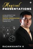 Magical Presentations: A Blueprint for Making Every Digital Presentation Effective and Impactful