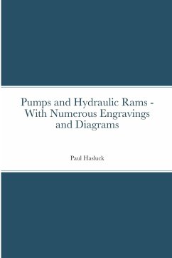 Pumps and Hydraulic Rams - With Numerous Engravings and Diagrams - Hasluck, Paul
