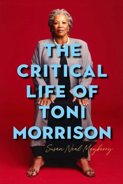 The Critical Life of Toni Morrison - Neal Mayberry, Susan