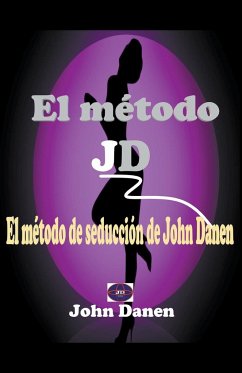 El método JD. El método de seducción de John Danen - Danen, John