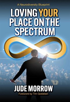 Loving Your Place on the Spectrum: A Neurodiversity Blueprint - Morrow, Jude (Jude Morrow)