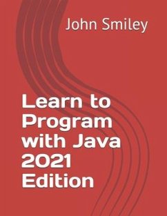 Learn to Program with Java 2021 Edition - Smiley, John